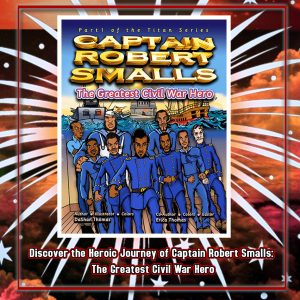 Captain Robert Smalls: The Greatest Civil War Hero; Book One