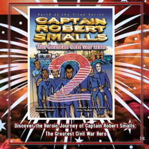 Captain Robert Smalls: The Greatest Civil War Hero; Book TWO PREORDER